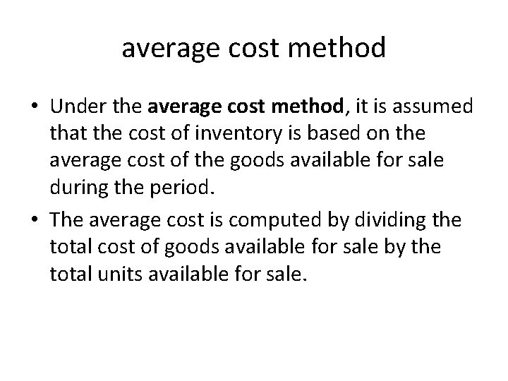 average cost method • Under the average cost method, it is assumed that the