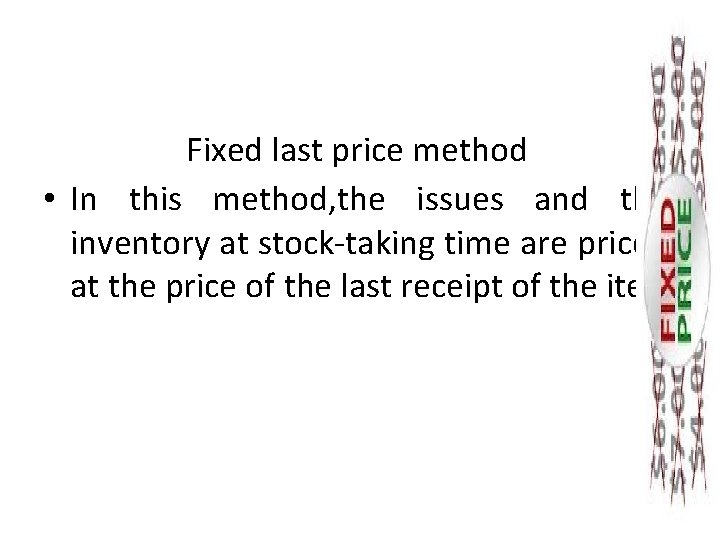 Fixed last price method • In this method, the issues and the inventory at