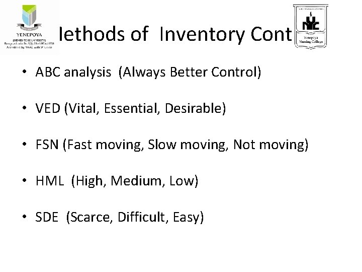 Methods of Inventory Control • ABC analysis (Always Better Control) • VED (Vital, Essential,