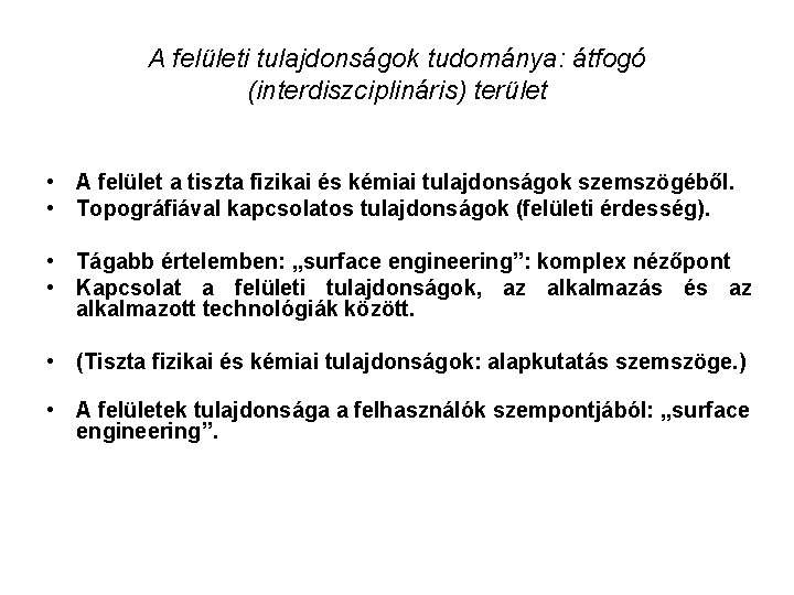 A felületi tulajdonságok tudománya: átfogó (interdiszciplináris) terület • A felület a tiszta fizikai és