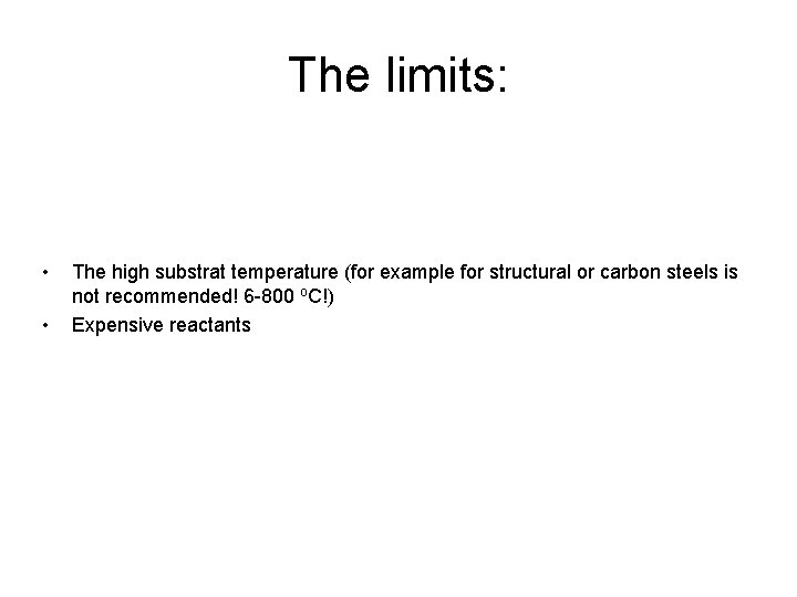 The limits: • • The high substrat temperature (for example for structural or carbon