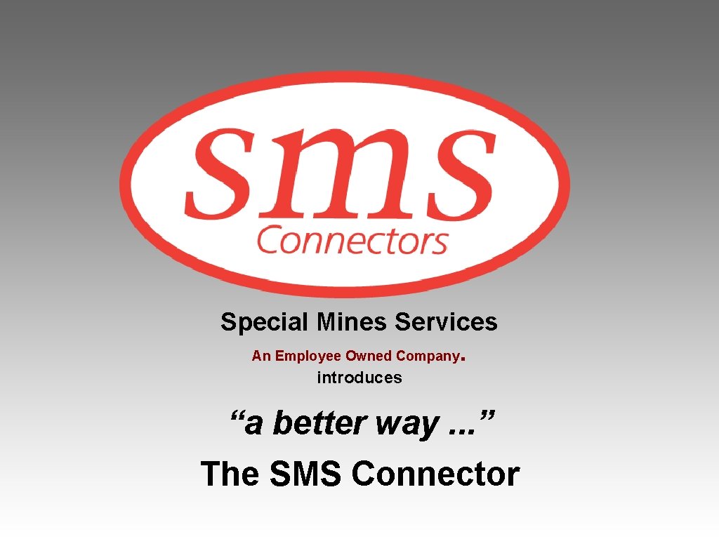Special Mines Services An Employee Owned Company. introduces “a better way. . . ”