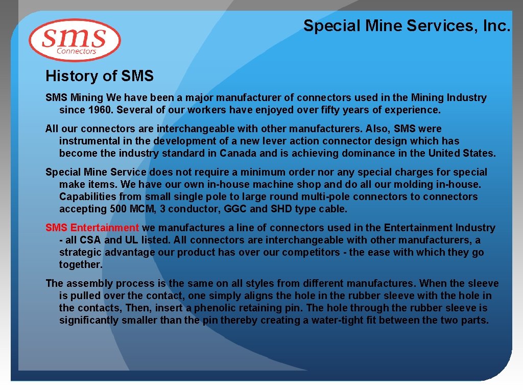Special Mine Services, Inc. History of SMS Mining We have been a major manufacturer