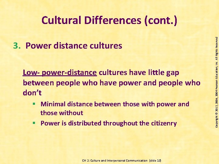 3. Power distance cultures Low- power-distance cultures have little gap between people who have