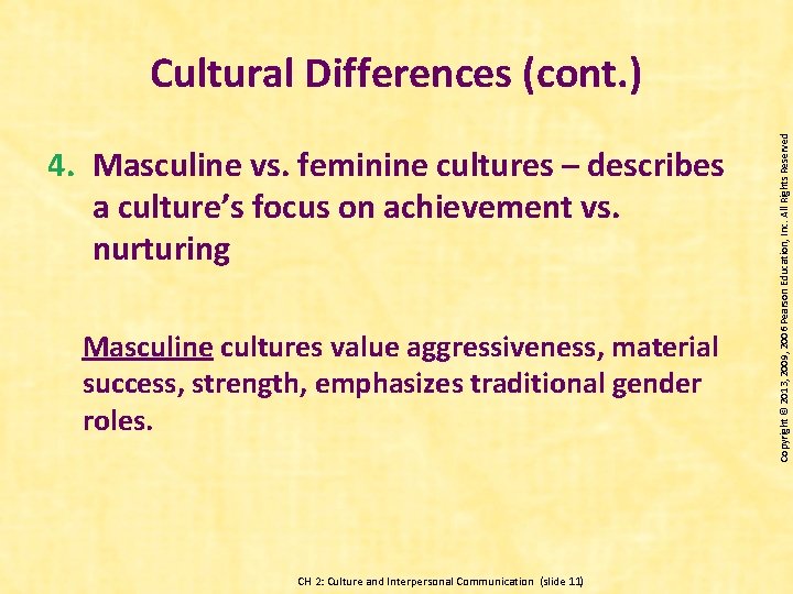 4. Masculine vs. feminine cultures – describes a culture’s focus on achievement vs. nurturing