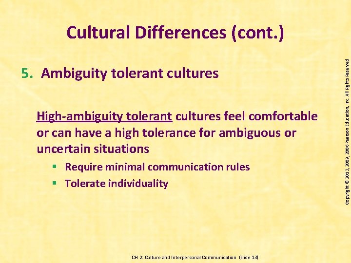 5. Ambiguity tolerant cultures High-ambiguity tolerant cultures feel comfortable or can have a high