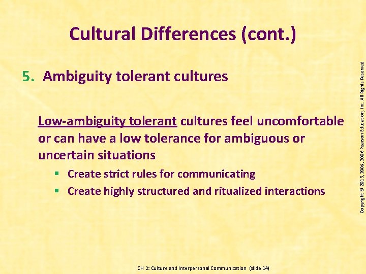 5. Ambiguity tolerant cultures Low-ambiguity tolerant cultures feel uncomfortable or can have a low