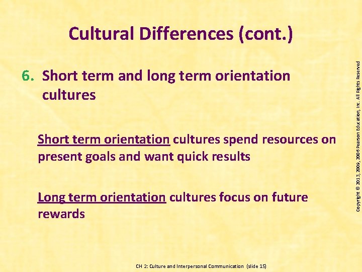 6. Short term and long term orientation cultures Short term orientation cultures spend resources