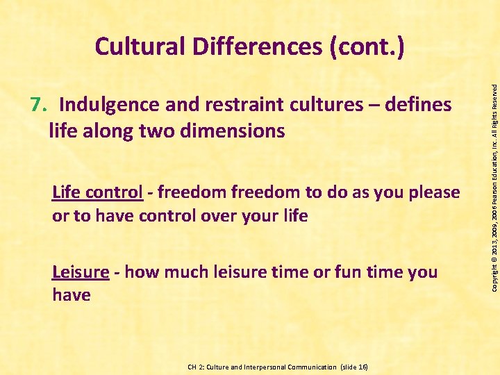 7. Indulgence and restraint cultures – defines life along two dimensions Life control -