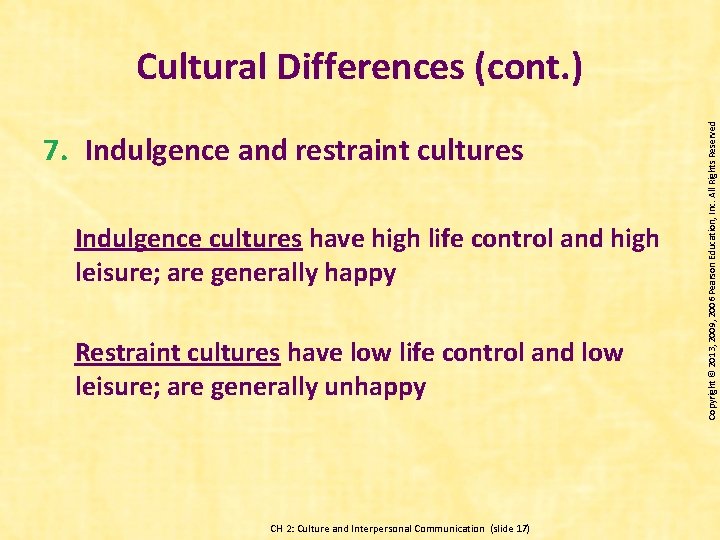 7. Indulgence and restraint cultures Indulgence cultures have high life control and high leisure;