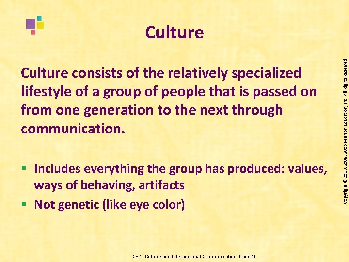 Culture consists of the relatively specialized lifestyle of a group of people that is