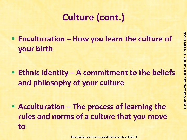 § Enculturation – How you learn the culture of your birth § Ethnic identity