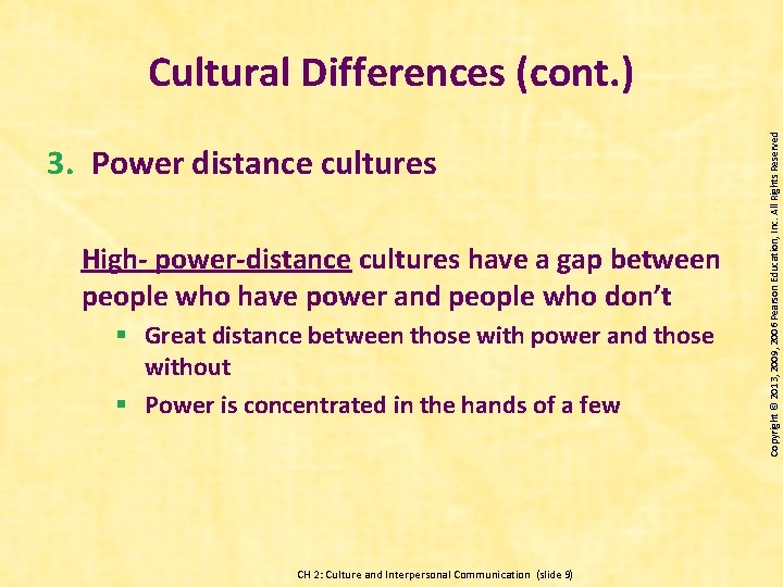 3. Power distance cultures High- power-distance cultures have a gap between people who have