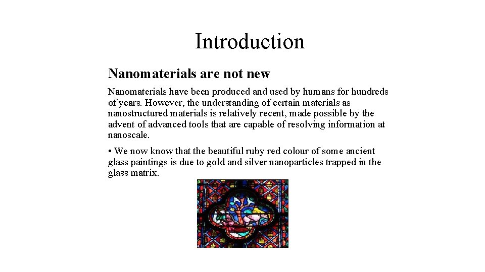 Introduction Nanomaterials are not new Nanomaterials have been produced and used by humans for