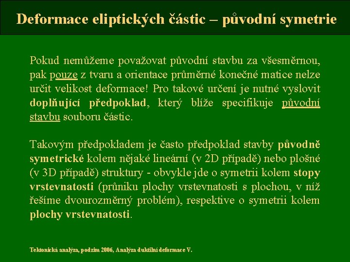 Deformace eliptických částic – původní symetrie Pokud nemůžeme považovat původní stavbu za všesměrnou, pak