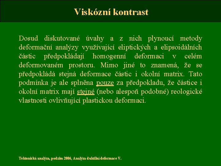 Viskózní kontrast Dosud diskutované úvahy a z nich plynoucí metody deformační analýzy využívající eliptických