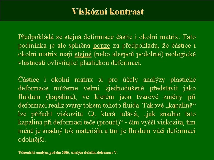 Viskózní kontrast Předpokládá se stejná deformace částic i okolní matrix. Tato podmínka je ale