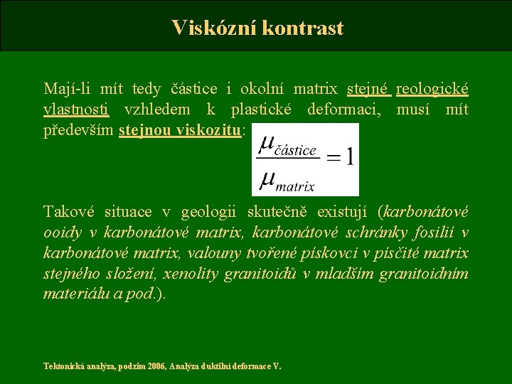 Viskózní kontrast Mají-li mít tedy částice i okolní matrix stejné reologické vlastnosti vzhledem k