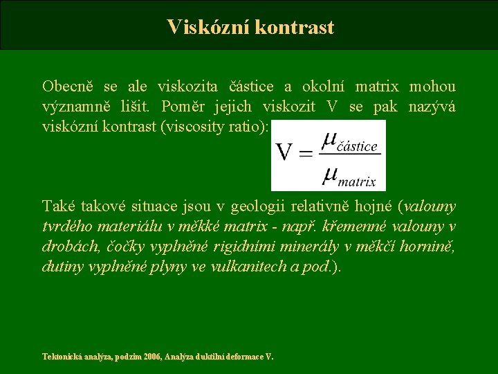 Viskózní kontrast Obecně se ale viskozita částice a okolní matrix mohou významně lišit. Poměr