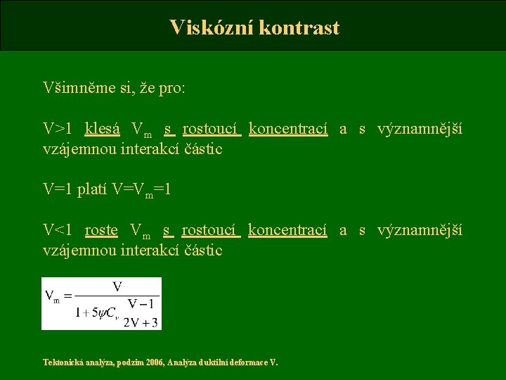 Viskózní kontrast Všimněme si, že pro: V>1 klesá Vm s rostoucí koncentrací a s