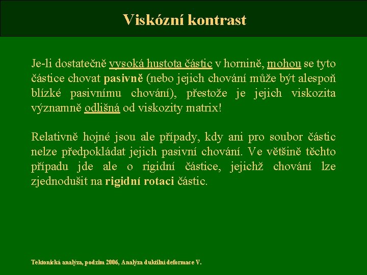 Viskózní kontrast Je-li dostatečně vysoká hustota částic v hornině, mohou se tyto částice chovat