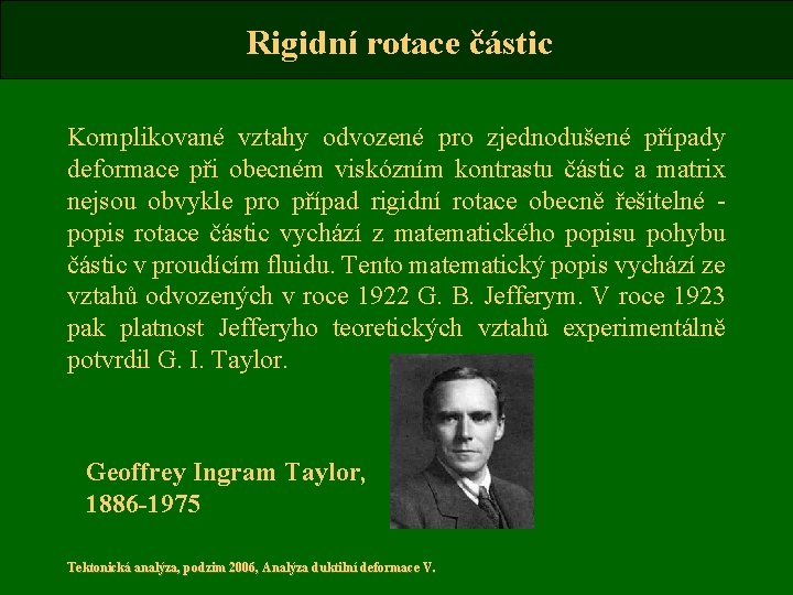 Rigidní rotace částic Komplikované vztahy odvozené pro zjednodušené případy deformace při obecném viskózním kontrastu