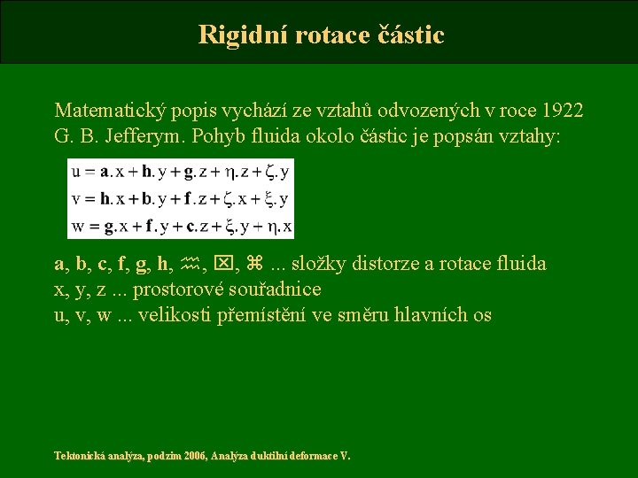 Rigidní rotace částic Matematický popis vychází ze vztahů odvozených v roce 1922 G. B.