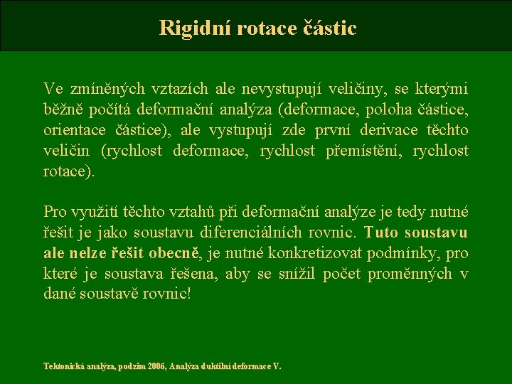 Rigidní rotace částic Ve zmíněných vztazích ale nevystupují veličiny, se kterými běžně počítá deformační