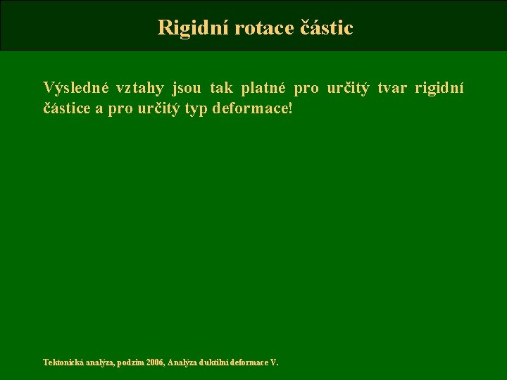 Rigidní rotace částic Výsledné vztahy jsou tak platné pro určitý tvar rigidní částice a