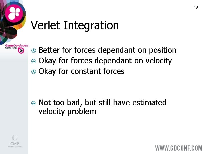 19 Verlet Integration Better forces dependant on position > Okay forces dependant on velocity