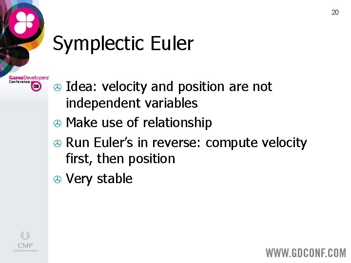 20 Symplectic Euler Idea: velocity and position are not independent variables > Make use