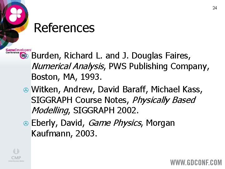 24 References Burden, Richard L. and J. Douglas Faires, Numerical Analysis, PWS Publishing Company,