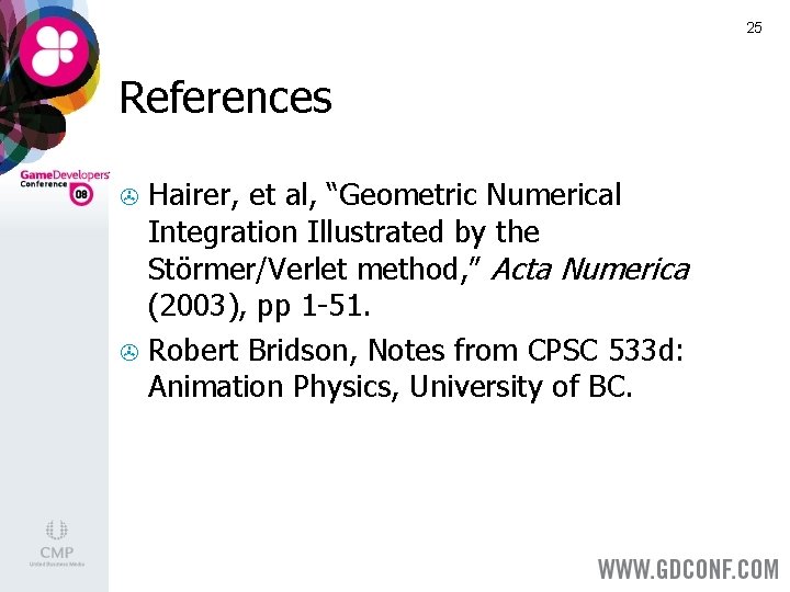 25 References Hairer, et al, “Geometric Numerical Integration Illustrated by the Störmer/Verlet method, ”