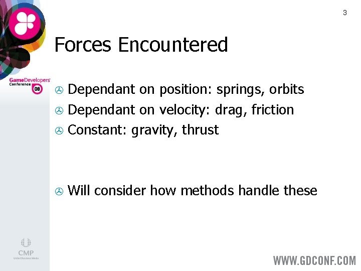 3 Forces Encountered Dependant on position: springs, orbits > Dependant on velocity: drag, friction