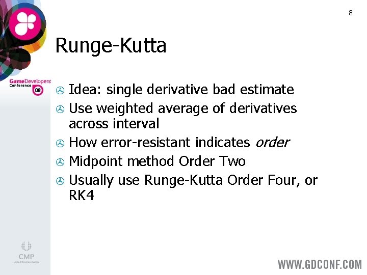 8 Runge-Kutta Idea: single derivative bad estimate > Use weighted average of derivatives across
