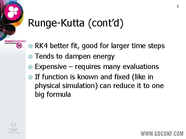 9 Runge-Kutta (cont’d) RK 4 better fit, good for larger time steps > Tends