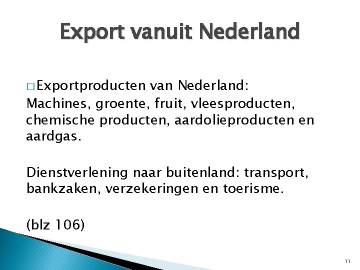 Export vanuit Nederland � Exportproducten van Nederland: Machines, groente, fruit, vleesproducten, chemische producten, aardolieproducten Export vanuit Nederland � Exportproducten van Nederland: Machines, groente, fruit, vleesproducten, chemische producten, aardolieproducten