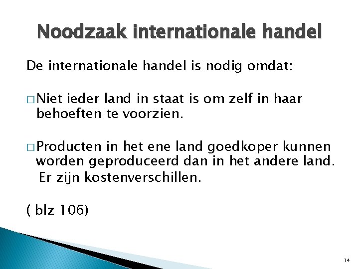 Noodzaak internationale handel De internationale handel is nodig omdat: � Niet ieder land in Noodzaak internationale handel De internationale handel is nodig omdat: � Niet ieder land in