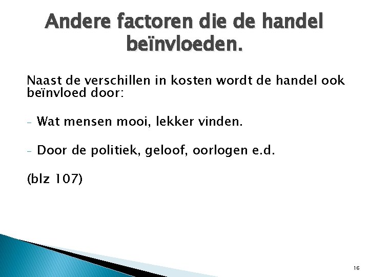 Andere factoren die de handel beïnvloeden. Naast de verschillen in kosten wordt de handel Andere factoren die de handel beïnvloeden. Naast de verschillen in kosten wordt de handel