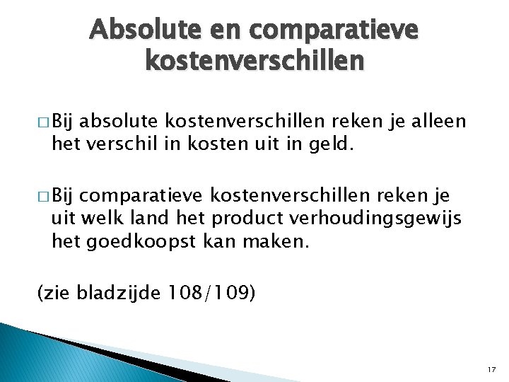 Absolute en comparatieve kostenverschillen � Bij absolute kostenverschillen reken je alleen het verschil in Absolute en comparatieve kostenverschillen � Bij absolute kostenverschillen reken je alleen het verschil in