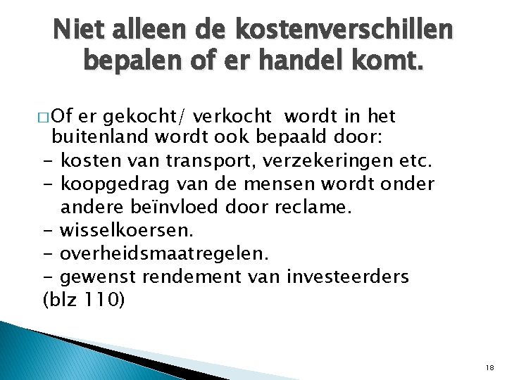 Niet alleen de kostenverschillen bepalen of er handel komt. � Of er gekocht/ verkocht Niet alleen de kostenverschillen bepalen of er handel komt. � Of er gekocht/ verkocht
