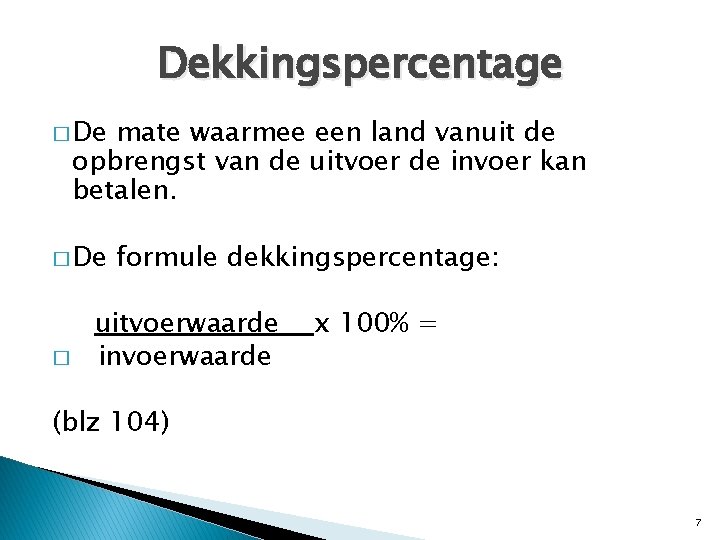 Dekkingspercentage � De mate waarmee een land vanuit de opbrengst van de uitvoer de Dekkingspercentage � De mate waarmee een land vanuit de opbrengst van de uitvoer de