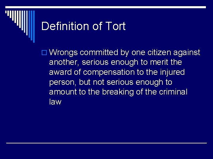 Definition of Tort o Wrongs committed by one citizen against another, serious enough to