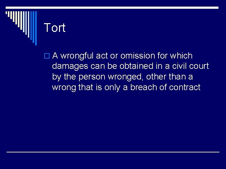 Tort o A wrongful act or omission for which damages can be obtained in