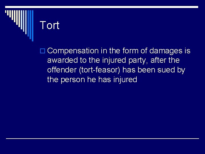 Tort o Compensation in the form of damages is awarded to the injured party,