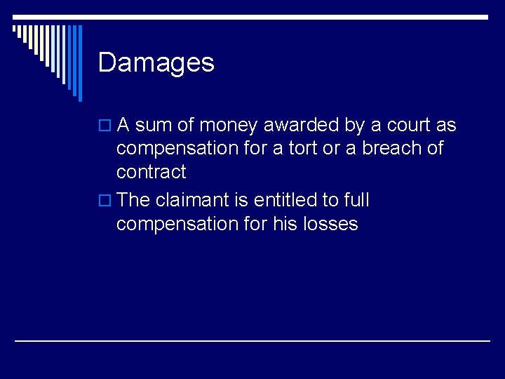 Damages o A sum of money awarded by a court as compensation for a
