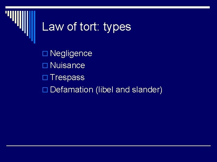 Law of tort: types o Negligence o Nuisance o Trespass o Defamation (libel and