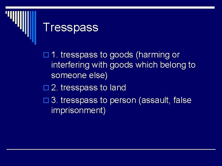 Tresspass o 1. tresspass to goods (harming or interfering with goods which belong to