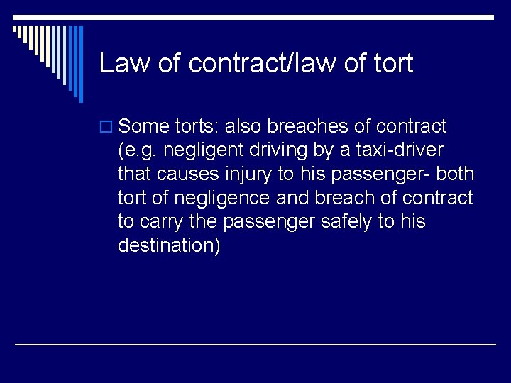 Law of contract/law of tort o Some torts: also breaches of contract (e. g.