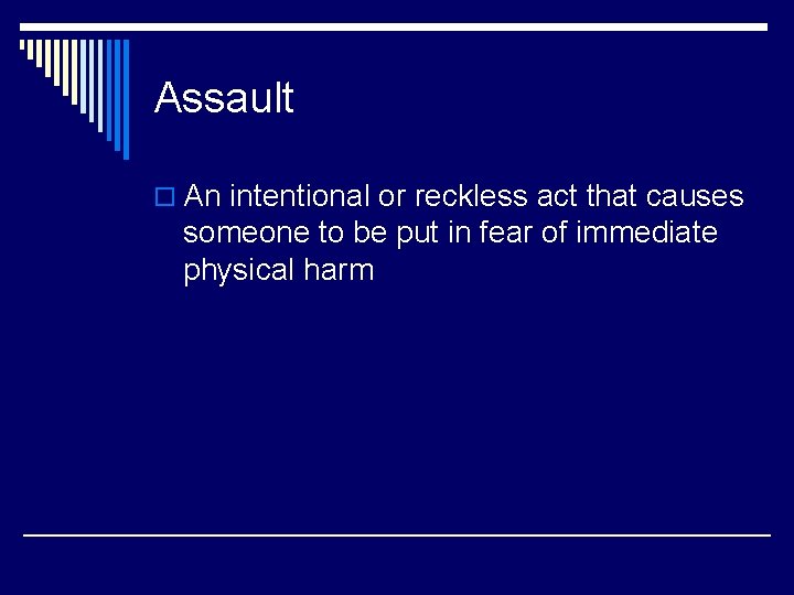Assault o An intentional or reckless act that causes someone to be put in